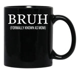 Bruh Formally Known As Mom Funny Black Coffee Mug, Gift Coffee Mug - Black