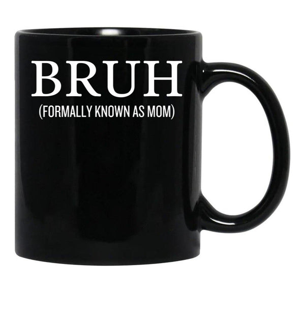 Bruh Formally Known As Mom Funny Black Coffee Mug, Gift Coffee Mug - Black