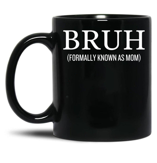 Bruh Formally Known As Mom Funny Black Coffee Mug, Gift Coffee Mug - Black
