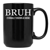 Bruh Formally Known As Mom Funny Black Coffee Mug, Gift Coffee Mug