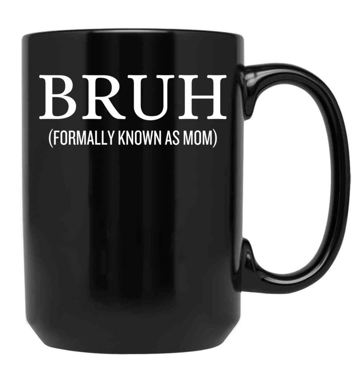 Bruh Formally Known As Mom Funny Black Coffee Mug, Gift Coffee Mug