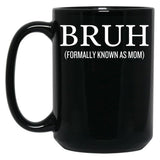 Bruh Formally Known As Mom Funny Black Coffee Mug, Gift Coffee Mug