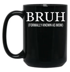 Bruh Formally Known As Mom Funny Black Coffee Mug, Gift Coffee Mug
