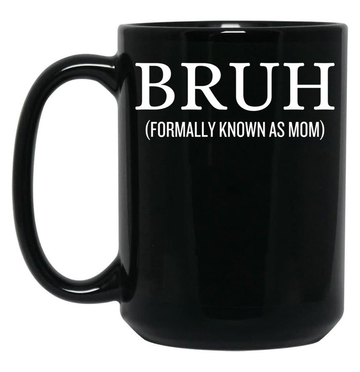 Bruh Formally Known As Mom Funny Black Coffee Mug, Gift Coffee Mug