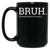 Bruh Formally Known As Mom Black Coffee Mug, Gift Coffee Mug