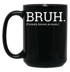 Bruh Formally Known As Mom Black Coffee Mug, Gift Coffee Mug