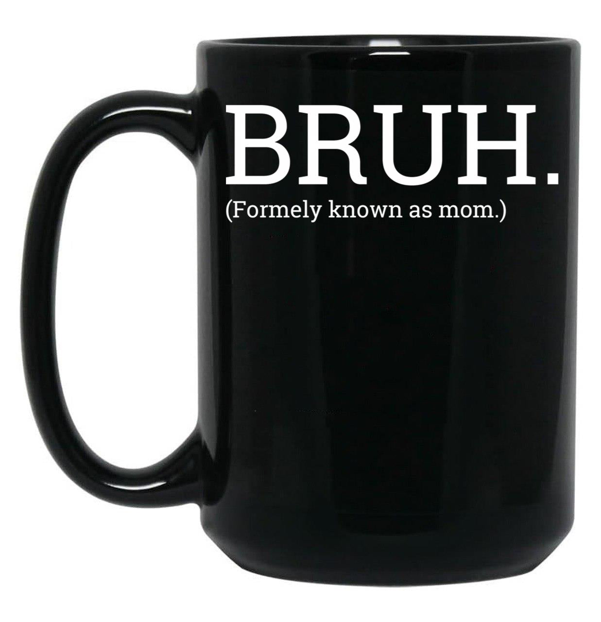 Bruh Formally Known As Mom Black Coffee Mug, Gift Coffee Mug