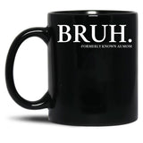 Bruh Formerly Know As Mom Black Coffee Mug, Gift Coffee Mug - Black
