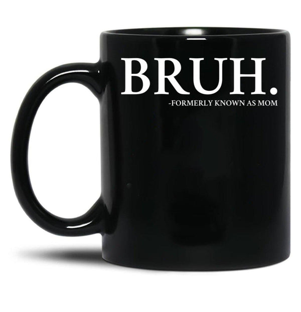 Bruh Formerly Know As Mom Black Coffee Mug, Gift Coffee Mug - Black