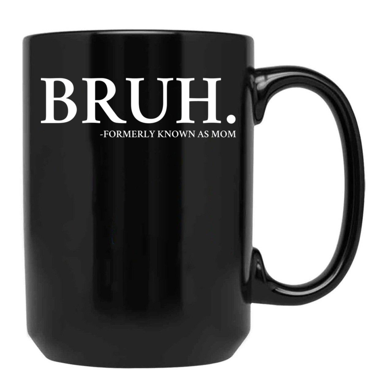 Bruh Formerly Know As Mom Black Coffee Mug, Gift Coffee Mug