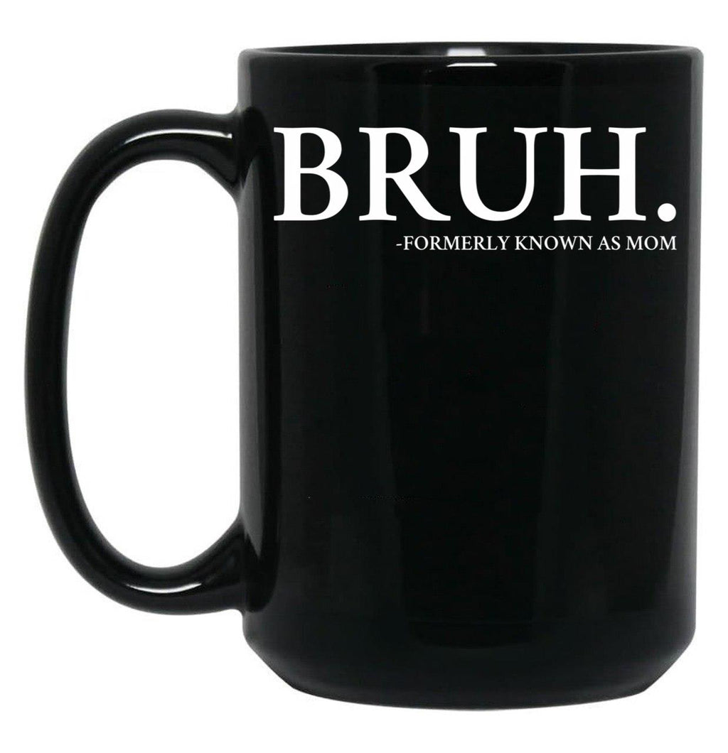 Bruh Formerly Know As Mom Black Coffee Mug, Gift Coffee Mug