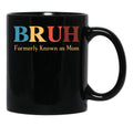 Bruh Formerly Known As Mom Funny Mom Black Coffee Mug, Gift Coffee Mug - Black