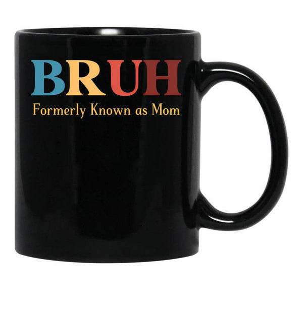 Bruh Formerly Known As Mom Funny Mom Black Coffee Mug, Gift Coffee Mug - Black