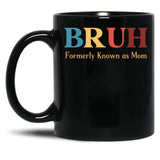 Bruh Formerly Known As Mom Funny Mom Black Coffee Mug, Gift Coffee Mug - Black