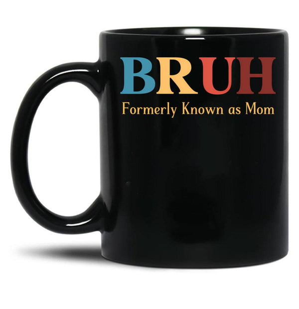 Bruh Formerly Known As Mom Funny Mom Black Coffee Mug, Gift Coffee Mug - Black
