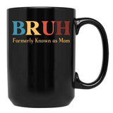 Bruh Formerly Known As Mom Funny Mom Black Coffee Mug, Gift Coffee Mug