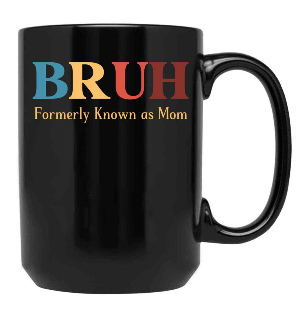 Bruh Formerly Known As Mom Funny Mom Black Coffee Mug, Gift Coffee Mug