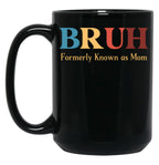 Bruh Formerly Known As Mom Funny Mom Black Coffee Mug, Gift Coffee Mug