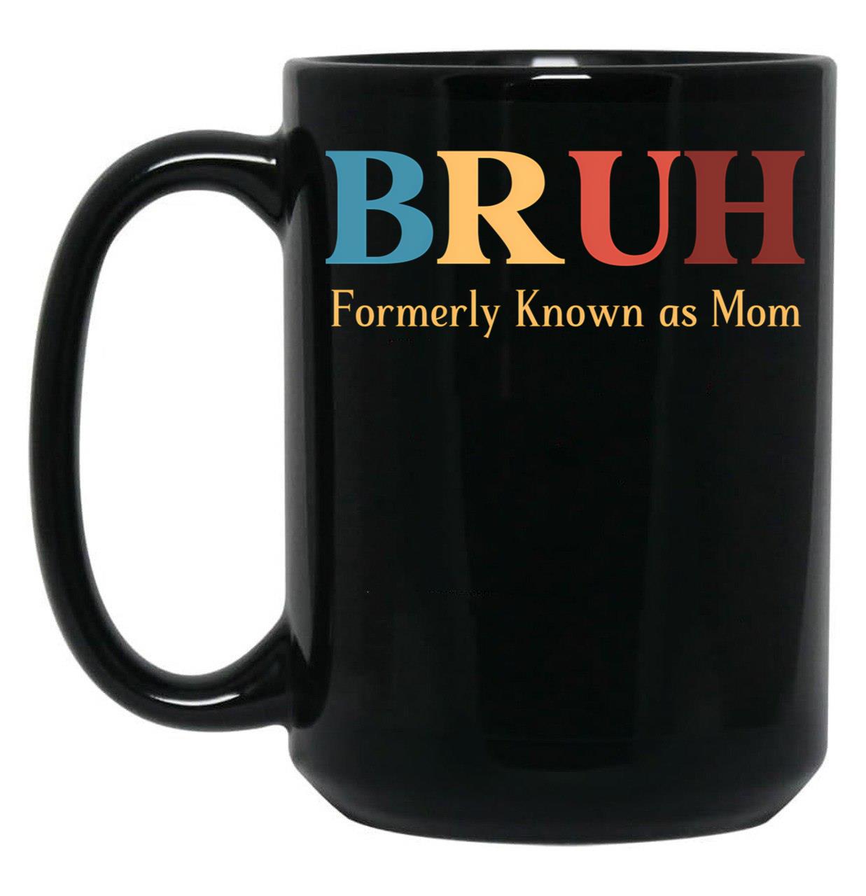 Bruh Formerly Known As Mom Funny Mom Black Coffee Mug, Gift Coffee Mug