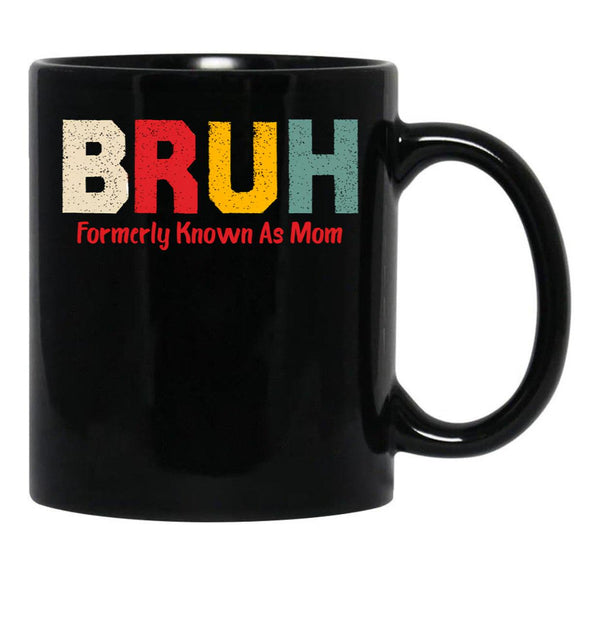 Bruh Formerly Known As Mom Funny Mother'S Day Black Coffee Mug, Gift Coffee Mug - Black
