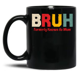 Bruh Formerly Known As Mom Funny Mother'S Day Black Coffee Mug, Gift Coffee Mug - Black
