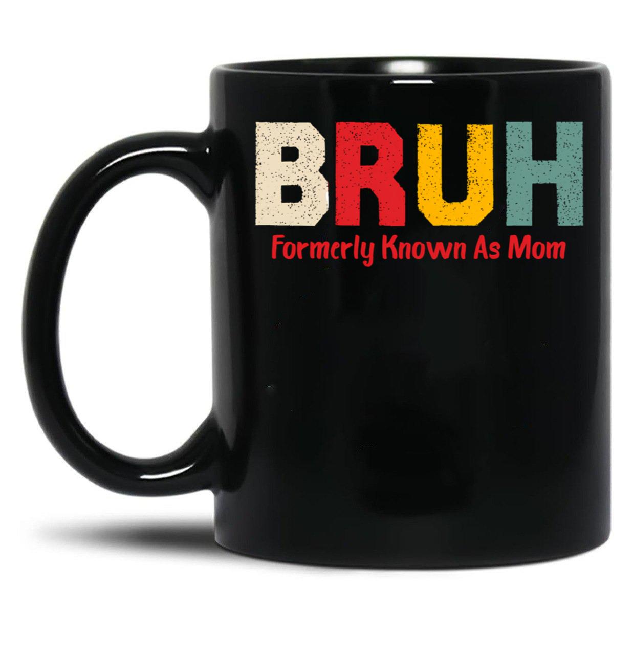 Bruh Formerly Known As Mom Funny Mother'S Day Black Coffee Mug, Gift Coffee Mug - Black