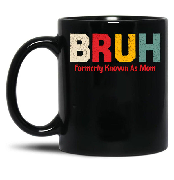 Bruh Formerly Known As Mom Funny Mother'S Day Black Coffee Mug, Gift Coffee Mug - Black