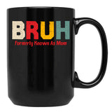 Bruh Formerly Known As Mom Funny Mother'S Day Black Coffee Mug, Gift Coffee Mug