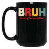 Bruh Formerly Known As Mom Funny Mother'S Day Black Coffee Mug, Gift Coffee Mug