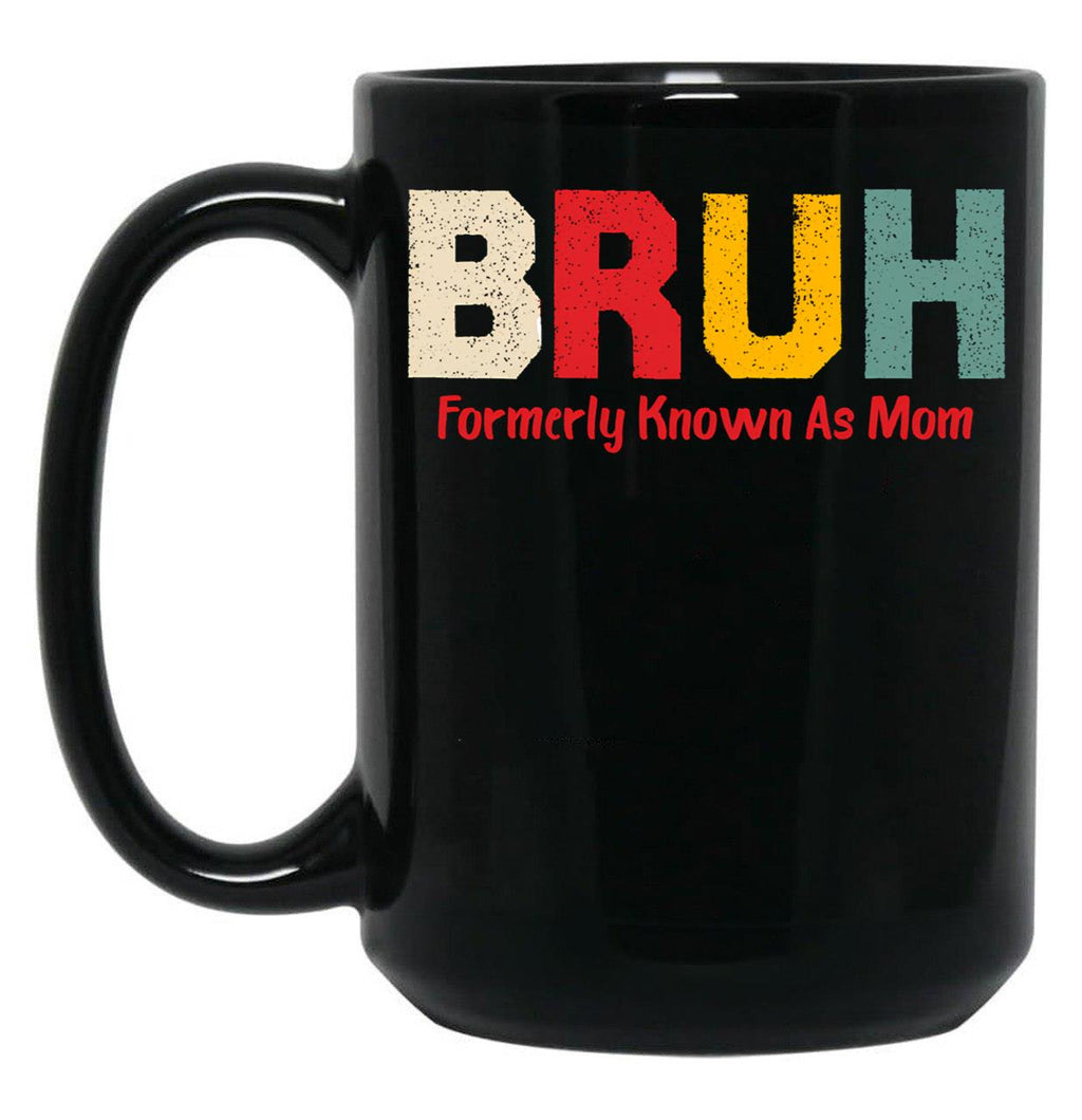 Bruh Formerly Known As Mom Funny Mother'S Day Black Coffee Mug, Gift Coffee Mug