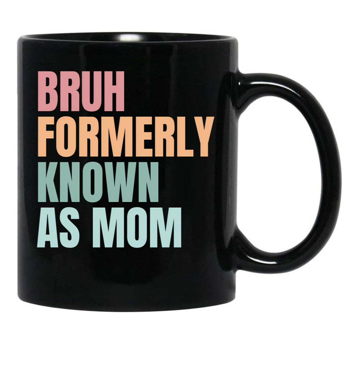 Bruh Formerly Known As Mom Funny Sarcastic Gift For Mom Funny Trendy Bruh Formerly Known As Mom Funny Quote Mothers Day Mama Black Coffee Mug, Gift Coffee Mug - Black