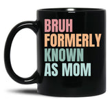 Bruh Formerly Known As Mom Funny Sarcastic Gift For Mom Funny Trendy Bruh Formerly Known As Mom Funny Quote Mothers Day Mama Black Coffee Mug, Gift Coffee Mug - Black