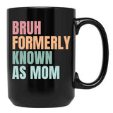 Bruh Formerly Known As Mom Funny Sarcastic Gift For Mom Funny Trendy Bruh Formerly Known As Mom Funny Quote Mothers Day Mama Black Coffee Mug, Gift Coffee Mug