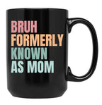 Bruh Formerly Known As Mom Funny Sarcastic Gift For Mom Funny Trendy Bruh Formerly Known As Mom Funny Quote Mothers Day Mama Black Coffee Mug, Gift Coffee Mug