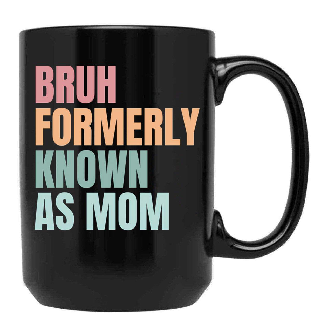 Bruh Formerly Known As Mom Funny Sarcastic Gift For Mom Funny Trendy Bruh Formerly Known As Mom Funny Quote Mothers Day Mama Black Coffee Mug, Gift Coffee Mug