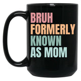 Bruh Formerly Known As Mom Funny Sarcastic Gift For Mom Funny Trendy Bruh Formerly Known As Mom Funny Quote Mothers Day Mama Black Coffee Mug, Gift Coffee Mug