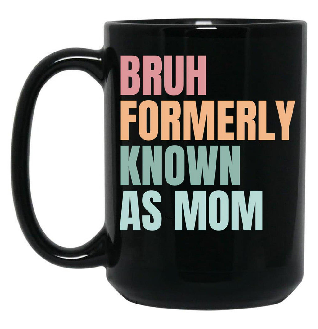 Bruh Formerly Known As Mom Funny Sarcastic Gift For Mom Funny Trendy Bruh Formerly Known As Mom Funny Quote Mothers Day Mama Black Coffee Mug, Gift Coffee Mug