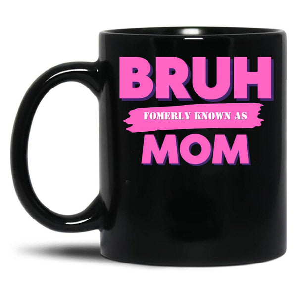 Bruh Formerly Known As Mom (5) Black Coffee Mug, Gift Coffee Mug - Black