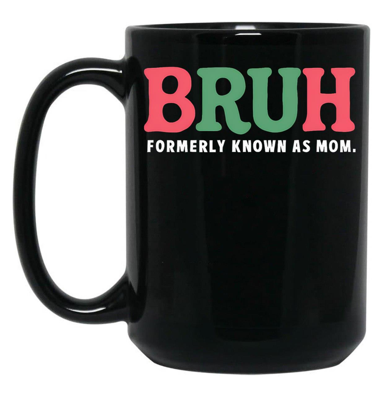 Bruh Formerly Known As Mom (7) Black Coffee Mug, Gift Coffee Mug