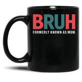 Bruh Formerly Known As Mom (8) Black Coffee Mug, Gift Coffee Mug - Black
