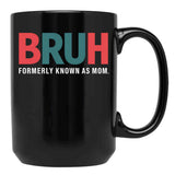Bruh Formerly Known As Mom (8) Black Coffee Mug, Gift Coffee Mug