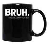Bruh. Formerly Known As Mom Black Coffee Mug, Gift Coffee Mug - Black