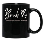 Bruh Formerly Known As Mom Black Coffee Mug, Gift Coffee Mug - Black