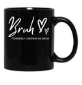 Bruh Formerly Known As Mom Black Coffee Mug, Gift Coffee Mug - Black