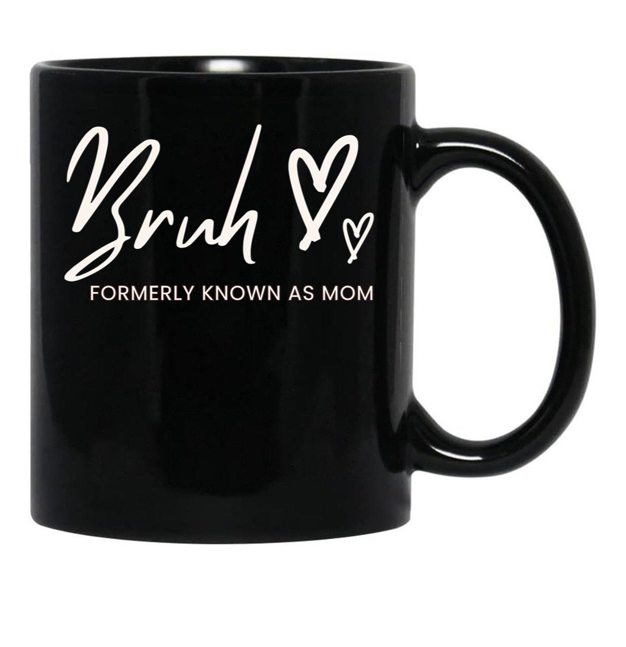 Bruh Formerly Known As Mom Black Coffee Mug, Gift Coffee Mug - Black