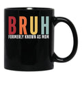 Bruh - Formerly Known As Mom Black Coffee Mug, Gift Coffee Mug - Black