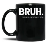 Bruh. Formerly Known As Mom Black Coffee Mug, Gift Coffee Mug - Black