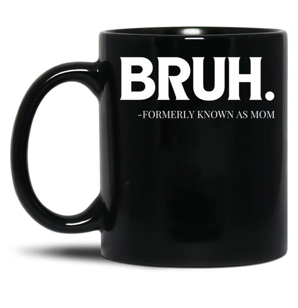 Bruh. Formerly Known As Mom Black Coffee Mug, Gift Coffee Mug - Black