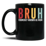 Bruh - Formerly Known As Mom Black Coffee Mug, Gift Coffee Mug - Black