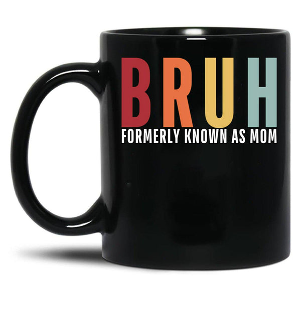 Bruh - Formerly Known As Mom Black Coffee Mug, Gift Coffee Mug - Black